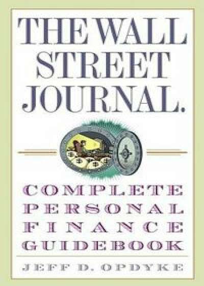 The Wall Street Journal Complete Personal Finance Guidebook, Paperback/Jeff D. Opdyke