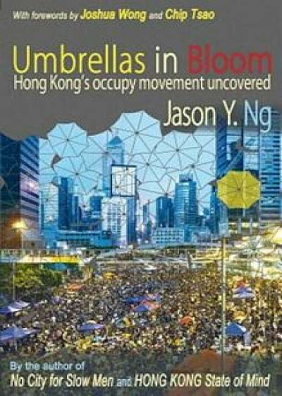 Umbrellas in Bloom: Hong Kong's Occupy Movement Uncovered, Paperback/Jason Y. Ng