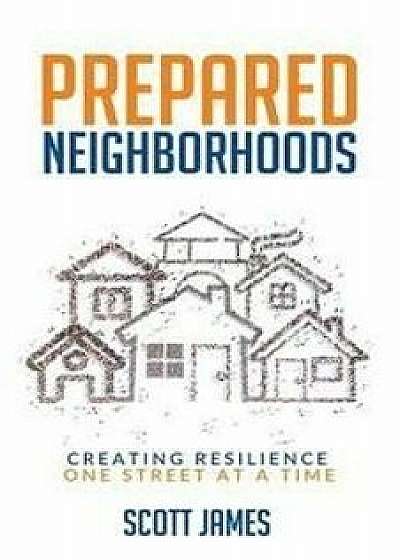 Prepared Neighborhoods: Creating Resilience One Street at a Time, Paperback/James, Scott