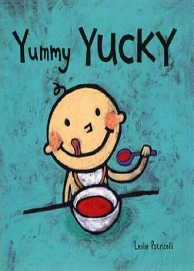 Yummy Yucky, Hardcover/Leslie Patricelli