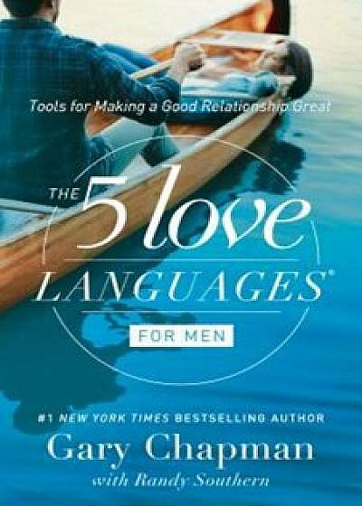 The 5 Love Languages for Men: Tools for Making a Good Relationship Great, Paperback/Gary D. Chapman