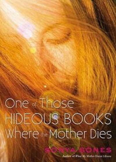One of Those Hideous Books Where the Mother Dies, Paperback/Sonya Sones