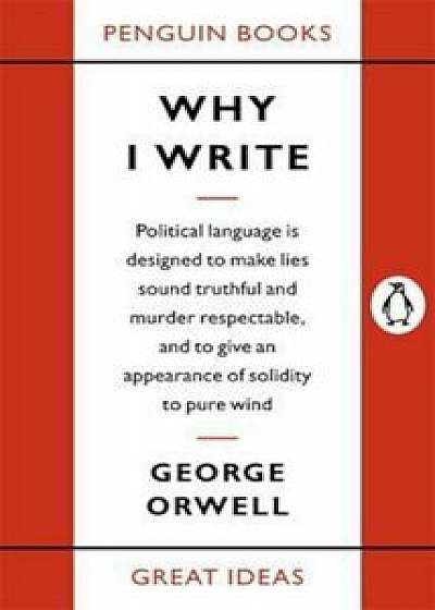 Why I Write, Paperback/George Orwell