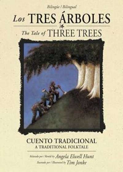 Los Tres Arboles / The Tale of Three Trees (Bilingue / Bilingual): Un Cuento Tradicional / A Folktale, Hardcover/Angela Elwell Hunt