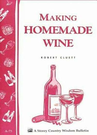 Coperta cărții Making Homemade Wine, Paperback/Robert Cluett
