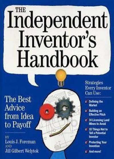 The Independent Inventor's Handbook: The Best Advice from Idea to Payoff, Paperback/Louis Foreman