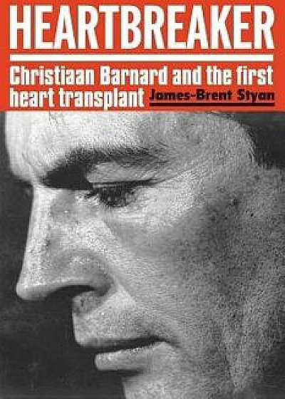 Heartbreaker: Christiaan Barnard and the First Heart Transplant, Paperback/James-Brent Styan