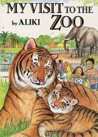 My Visit to the Zoo, Paperback/Aliki