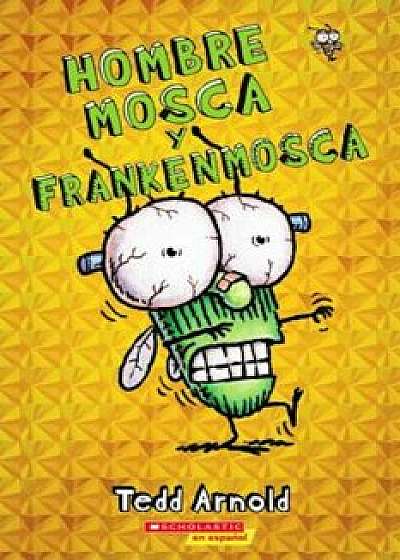Hombre Mosca y Frankenmosca = Fly Guy and the Frankenfly, Paperback/Tedd Arnold