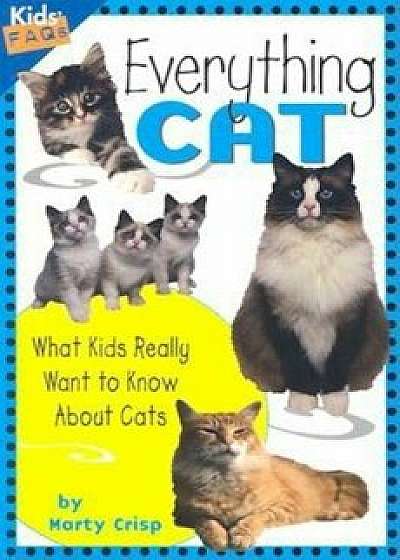 Everything Cat: What Kids Really Want to Know about Cats, Paperback/Marty Crisp