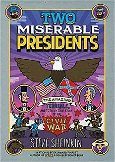 Two Miserable Presidents: Everything Your Schoolbooks Didn't Tell You about the Civil War, Paperback/Steve Sheinkin