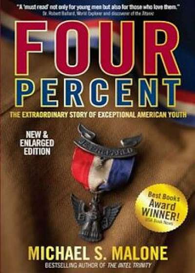 Four Percent: The Extraordinary Story of Exceptional American Youth, Hardcover/Michael S. Malone