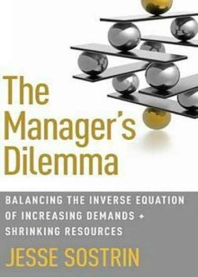 Manager's Dilemma, Hardcover/Jesse Sostrin