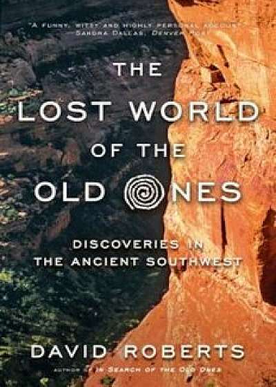 The Lost World of the Old Ones: Discoveries in the Ancient Southwest, Paperback/David Roberts