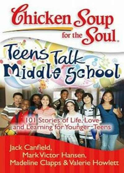 Middle School: 101 Stories of Life, Love, and Learning for Younger Teens, Paperback/Jack Canfield