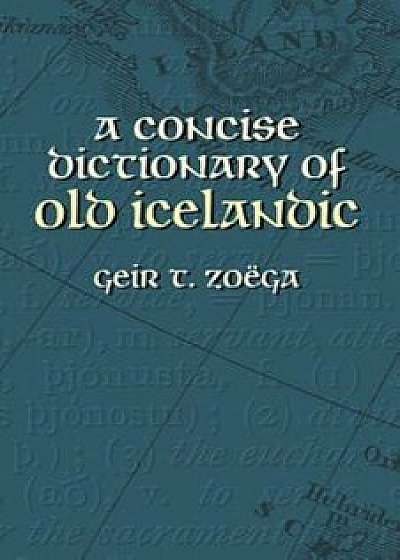 A Concise Dictionary of Old Icelandic, Paperback/Geir T. Zoega