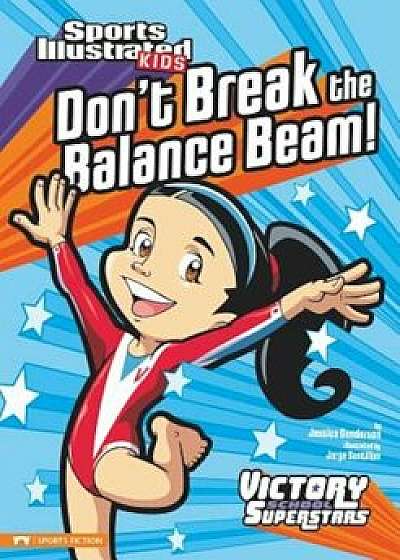 Don't Break the Balance Beam!, Paperback/Jessica Gunderson