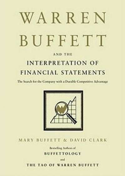 Warren Buffett and the Interpretation of Financial Statements: The Search for the Company with a Durable Competitive Advantage, Hardcover/Mary Buffett