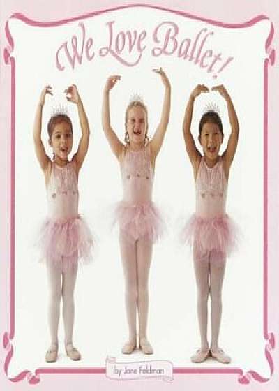 We Love Ballet!, Paperback/Jane Feldman