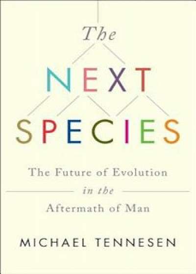The Next Species: The Future of Evolution in the Aftermath of Man, Paperback/Michael Tennesen