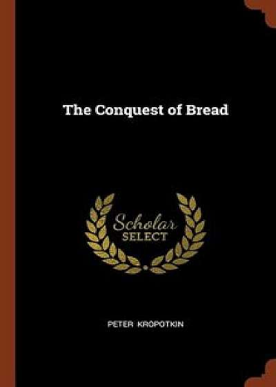 The Conquest of Bread, Hardcover/Peter Kropotkin