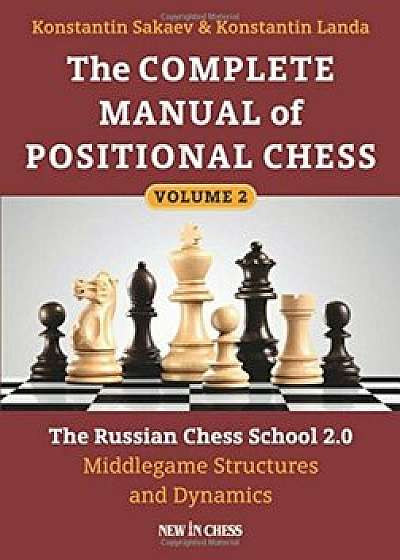 The Complete Manual of Positional Chess: The Russian Chess School 2.0 - Middlegame Structures and Dynamics, Paperback/Konstantin Sakaev