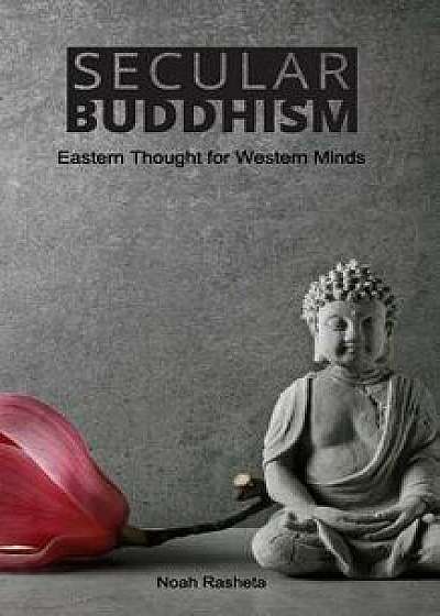 Secular Buddhism, Paperback/Noah Rasheta