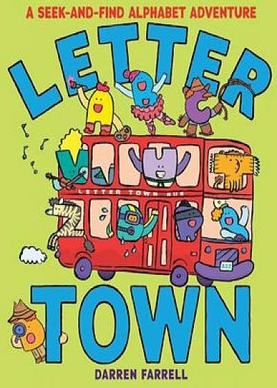 Letter Town: A Seek-And-Find Alphabet Adventure, Hardcover/Darren Farrell