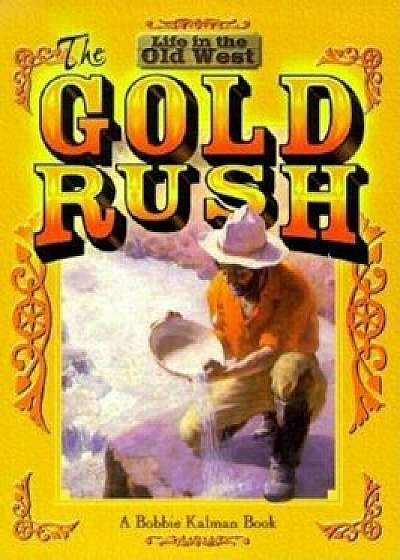 The Gold Rush, Paperback/Bobbie Kalman