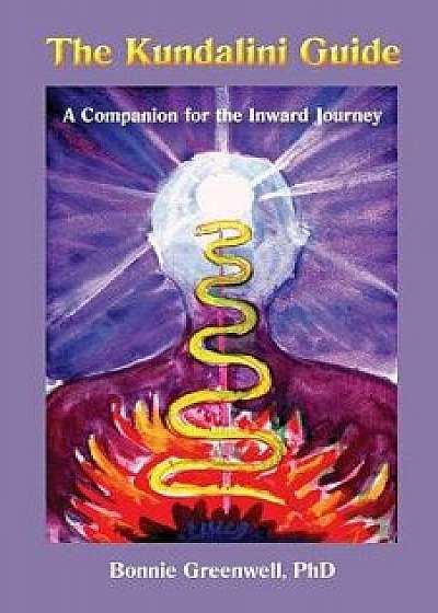 The Kundalini Guide: A Companion for the Inward Journey, Paperback/Bonnie L. Greenwell Ph. D.