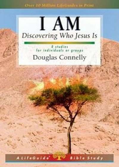 I Am: Discovering Who Jesus Is, Paperback/Douglas Connelly