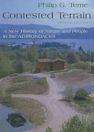 Contested Terrain: A New History of Nature and People in the Adirondacks, Paperback/Philip G. Terrie