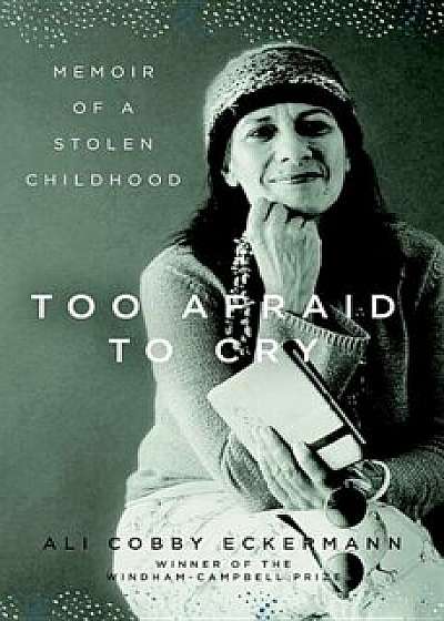 Too Afraid to Cry: Memoir of a Stolen Childhood, Hardcover/Ali Cobby Eckermann