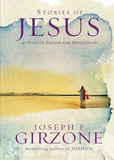 Stories of Jesus: 40 Days of Prayer and Reflection, Paperback/Joseph Girzone