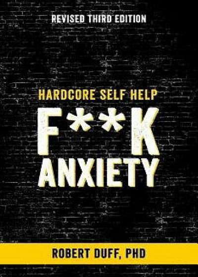 Hardcore Self Help: Fk Anxiety, Paperback/Duff Ph. D., Robert