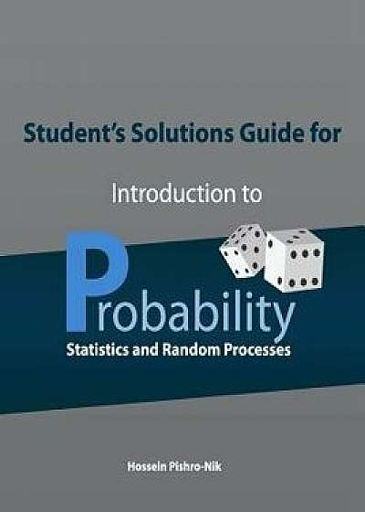 Student's Solutions Guide for Introduction to Probability, Statistics, and Random Processes, Paperback/Hossein Pishro-Nik
