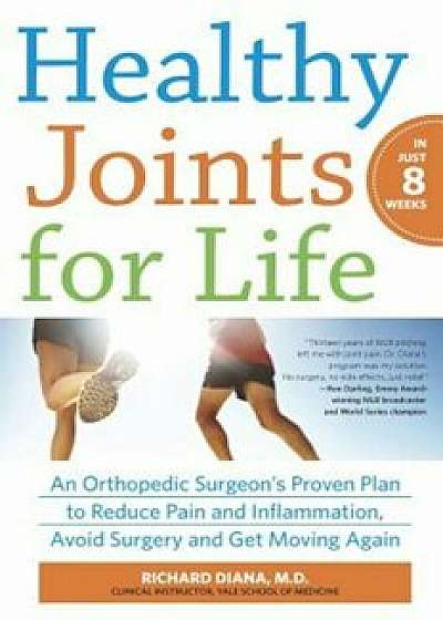 Healthy Joints for Life: An Orthopedic Surgeon's Proven Plan to Reduce Pain and Inflammation, Avoid Surgery and Get Moving Again, Paperback/Richard Diana