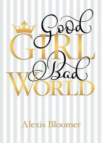 Good Girl Bad World, Paperback/Alexis Bloomer