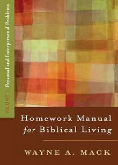 A Homework Manual for Biblical Living Vol. 1, Paperback/Wayne Mack