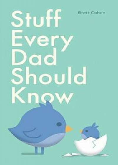Stuff Every Dad Should Know, Hardcover/Brett Cohen