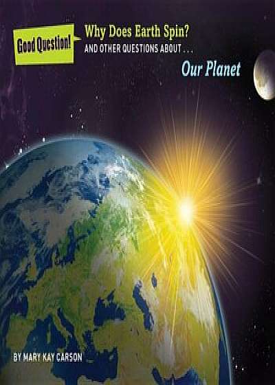 Why Does Earth Spin': And Other Questions about Our Planet, Paperback/Mary Kay Carson