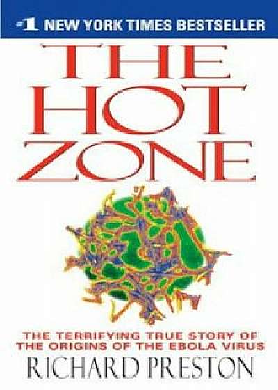 The Hot Zone: The Terrifying True Story of the Origins of the Ebola Virus, Paperback/Richard Preston