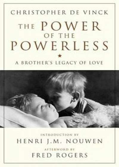 The Power of the Powerless: A Brother's Legacy of Love, Paperback/Christopher De Vinck