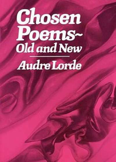 Chosen Poems: Old and New, Paperback/Audre Lorde