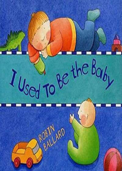 I Used to Be the Baby, Hardcover/Robin Ballard