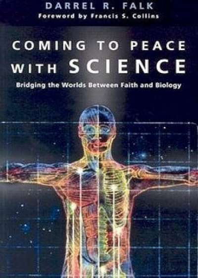 Coming to Peace with Science: Bridging the Worlds Between Faith and Biology, Paperback/Darrel R. Falk