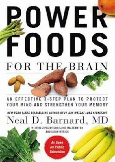 Power Foods for the Brain: An Effective 3-Step Plan to Protect Your Mind and Strengthen Your Memory, Hardcover/Neal Barnard