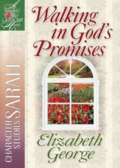 Walking in God's Promises: Character Studies: Sarah, Paperback/Elizabeth George