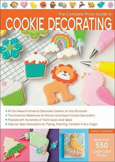The Complete Photo Guide to Cookie Decorating, Paperback/Autumn Carpenter