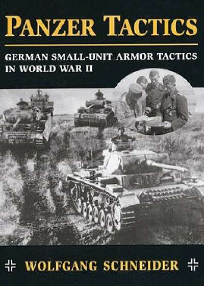 Panzer Tactics: German Small-Unit Armor Tactics in World War II, Paperback/Wolfgang Schneider